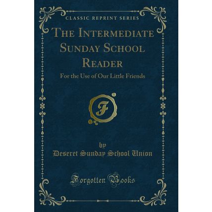 The Intermediate Sunday School Reader: For the Use of Our Little Friends