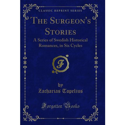 The Surgeon's Stories: A Series of Swedish Historical Romances, in Six Cycles