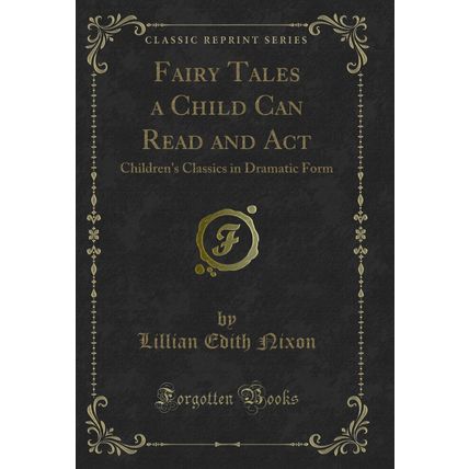 Fairy Tales a Child Can Read and Act: Children's Classics in Dramatic Form