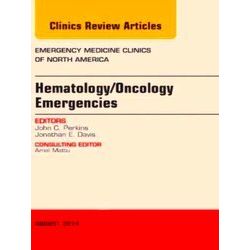 Hematology/Oncology Emergencies, An Issue of Emergency Medicine Clinics of North