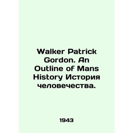 Walker Patrick Gordon. An Outline of Mans History of Humanity. In English /Walk