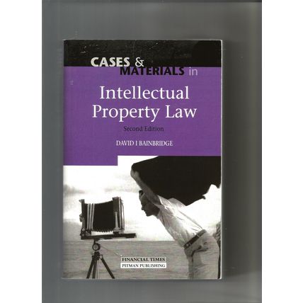 CASES AND MATERIALS IN INTELLECTUAL PROPERTY LAW/DAVID I. BAINBRIDGE