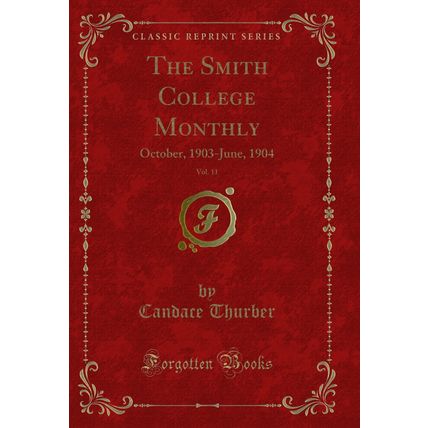 The Smith College Monthly, Vol. 11: October, 1903-June, 1904 (Classic Reprint)