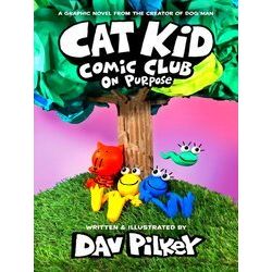 Cat Kid Comic Club Cat Kid Comic Club 3: On Purpose: A Graphic Novel (Cat Kid Co