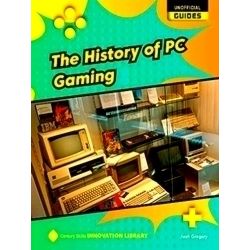 21st Century Skills Innovation Library: Unofficial Guides-The History of PC Gami