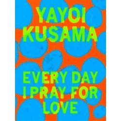 Yayoi Kusama: Every Day I Pray For Love