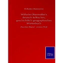 Wilhelm Obermuller's Deutsch-Keltisches, Geschichtlich-Geographisches Worterbuch