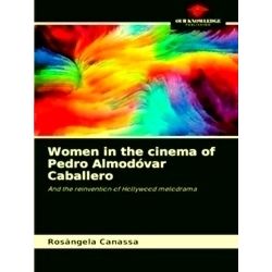 Women in the cinema of Pedro Almodovar Caballero;The reinvention of Hollywood me