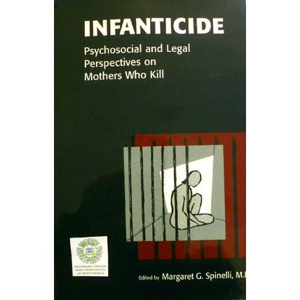 INFANTICIDE PSYCHOSOCIAL AND LEGAL PERSPECTIVES ON MOTHERS WHO KILL M SPINELLI