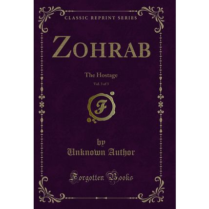 Zohrab, Vol. 3 of 3: The Hostage (Classic Reprint)