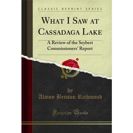 What I Saw at Cassadaga Lake: A Review of the Seybert Commissioners' Report