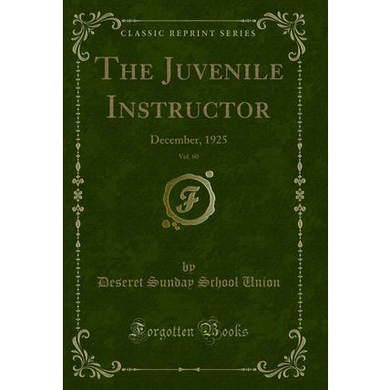The Juvenile Instructor, Vol. 60: December, 1925 (Classic Reprint)