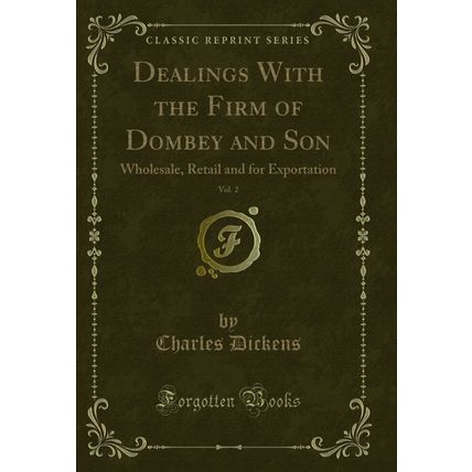 Dealings With the Firm of Dombey and Son, Vol. 2: Wholesale (Classic Reprint)