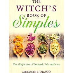 Witch's Book of Simples, The The simple arte of domestic folk medicine