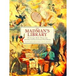 The Madman's Library: The Strangest Books, Manuscripts And Other Literary - Edwa