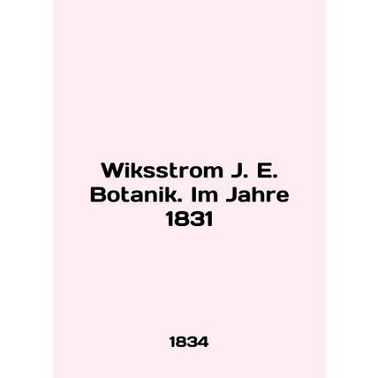 Wiksstrom J. E. Botanik. Im Jahre 1831 In English /Wiksstrom J. E. Botanik. Im