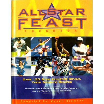 "ALL STAR FEAST COOKBOOK 130 STAR ATHLETES REVEAL THEIR FAVORITE RECIPES