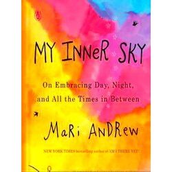 My Inner Sky On Embracing Day, Night, and All the Times in Between - Mari Andrew
