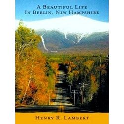 A Beautiful Life In Berlin, New Hampshire