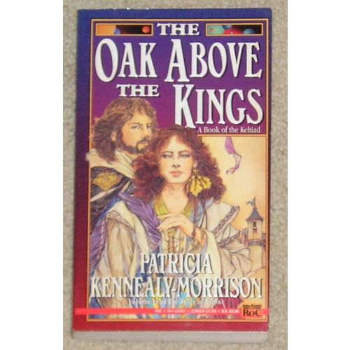 The Oak Above the Kings - Keltiad by Patricia Kennealy-Morrison - pb
