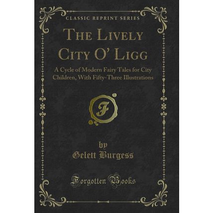 The Lively City O' Ligg: A Cycle of Modern Fairy Tales for City Children