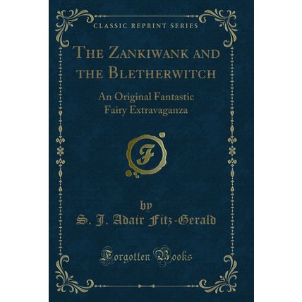 The Zankiwank and the Bletherwitch: An Original Fantastic Fairy Extravaganza