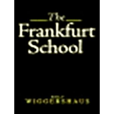 The Frankfurt School - Its History, Theory and Political Significance by Rolf Wi