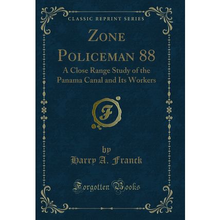 Zone Policeman 88: A Close Range Study of the Panama Canal and Its Workers
