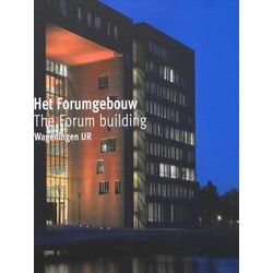 Het Forumgebouw / The Forumbuilding Wageningen Ur