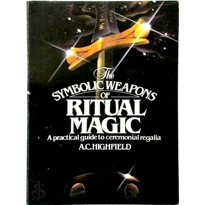 The Symbolic Weapons of Ritual Magic - A Practical Guide to Ceremonial Regalia b