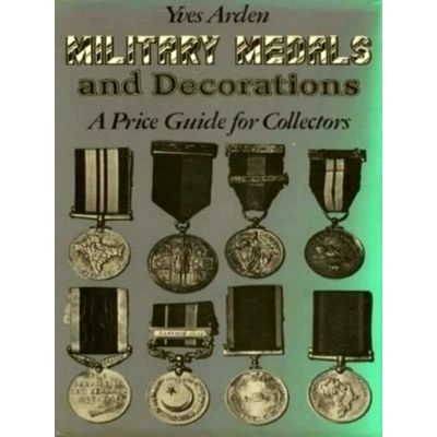 Military Medals and Decorations - A Price Guide for Collectors - Yves Arden