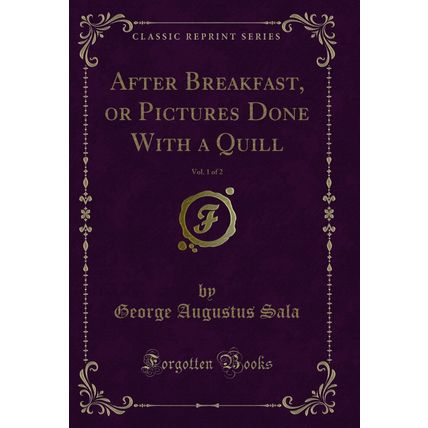 After Breakfast, or Pictures Done With a Quill, Vol. 1 of 2 (Classic Reprint)