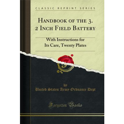 Handbook of the 3. 2 Inch Field Battery: With Instructions for Its Care