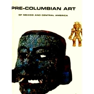 Pre-Columbian Art of Mexico and Central America by Hasso Von Winning