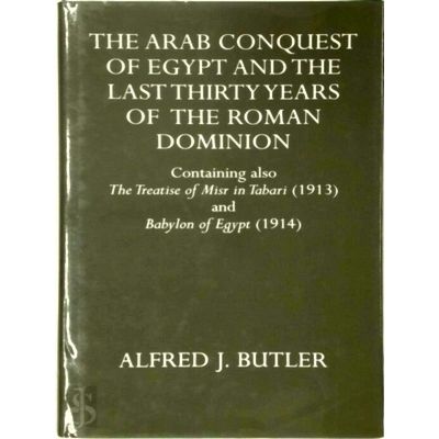 The Arab Conquest of Egypt and the Last Thirty Years of the Roman Dominion by Al