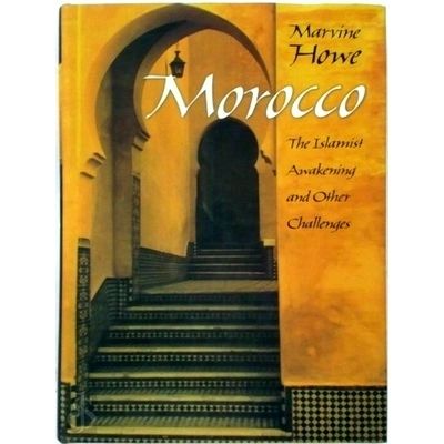 Morocco - The Islamist Awakening and Other Challenges by Marvine Howe