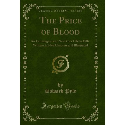 The Price of Blood: An Extravaganza of New York Life in 1807 (Classic Reprint)