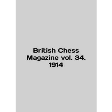 British Chess Magazine vol. 34. 1914 In English /British Chess Magazine vol. 34.