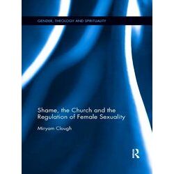 Gender, Theology And Spirituality Shame, The Church And The Regulation Of Female