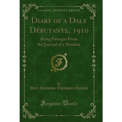 Diary of a Daly Débutante, 1910: Being Passages From the Journal of a Member