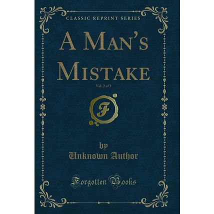 A Man's Mistake, Vol. 2 of 3 (Classic Reprint)