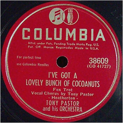 Columbia 78 #38609 - Tony Pastor Orch. - "I've Got A Lovely Bunch Of Cocoanuts"