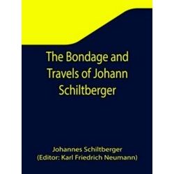 The Bondage And Travels Of Johann Schiltberger, A Native Of Bavaria, In Europe,