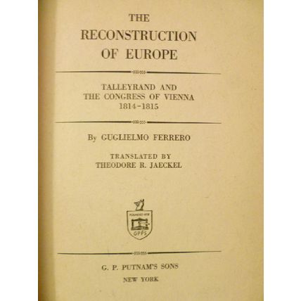 THE RECONSTRUCTION OF EUROPE TALLEYRAND VIENNA CONGRESS GUGLIELMO FERRERO 1941