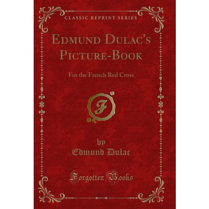 Edmund Dulac's Picture-Book: For the French Red Cross (Classic Reprint)