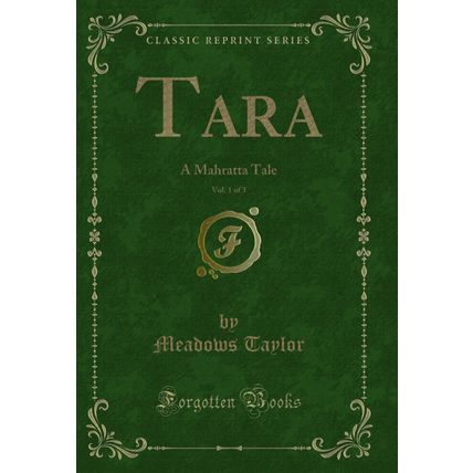 Tara, Vol. 1 of 3: A Mahratta Tale (Classic Reprint)