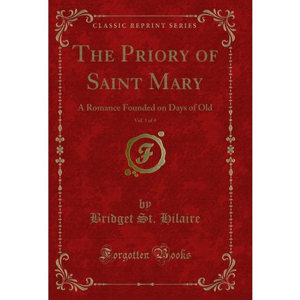 The Priory of Saint Mary, Vol. 3 of 4: A Romance Founded on Days of Old