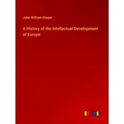A History of the Intellectual Development of Europe