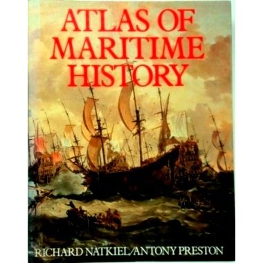 Atlas of Maritime History - Richard Natkiel; Antony Preston; Inc Facts On File