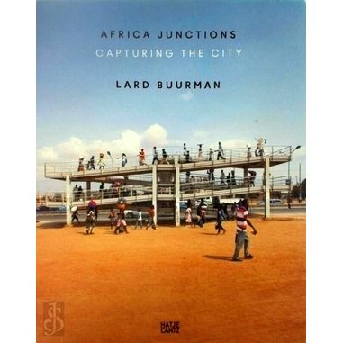 Lard Buurman - Africa Junctions. Capturing the City by Various Authors
